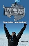 Leading at 90 Below Zero: Extreme Conditions...Extraordinary Results