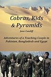 Cobras Kids And Pyramids Adventures Of A Teaching Couple In Pakistan Bangladesh And Egypt