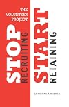 The Volunteer Project: Stop Recruiting. Start Retaining.