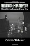 Haunted Marquette: Ghost Stories from the Queen City