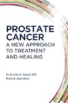 Prostate Cancer: A New Approach to Treatment and Healing