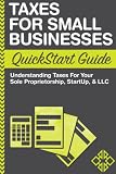 Taxes For Small Businesses Quickstart Guide Understanding Taxes For Your Sole Proprietorship Startup Llc