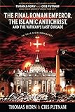 The Final Roman Emperor The Islamic Antichrist And The Vaticans Last Crusade