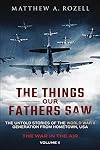 The Things Our Fathers Saw - The War In The Air Book One: The Untold Stories of the World War II Generation from Hometown, USA