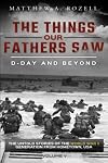 D-Day and Beyond: The Things Our Fathers Saw—The Untold Stories of the World War II Generation-Volume V
