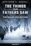 The Bulge And Beyond: The Things Our Fathers Saw&mdash;The Untold Stories of the World War II Generation-Volume VI