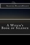 A Witch's Book of Silence - Karina BlackHeart