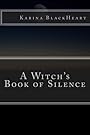 A Witch's Book of Silence - Karina BlackHeart