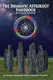 The Shamanic Astrology Handbook The Archetypes And Symbols Of The Signs And Planets And Their Role In Shamanic Astrology