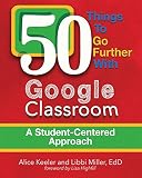 50 Things To Go Further With Google Classroom A Studentcentered Approach