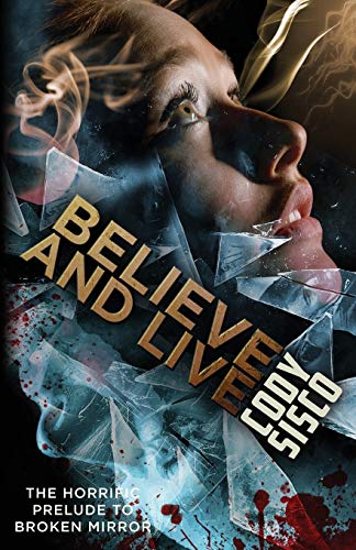 Believe and Live: The Horrific Prelude to Broken Mirror book cover