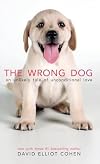 The Wrong Dog: An Unlikely Tale of Unconditional Love