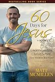 60 Days For Jesus Volume 1 Understanding Christ Better Two Months At A Time