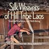 Silk Weavers of Hill Tribe Laos: Textiles, Tradition, and Well-Being