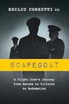 Scapegoat: A Flight Crew's Journey from Heroes to Villains to Redemption