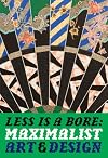 Less Is a Bore: Maximalist Art & Design