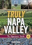 Truly Napa Valley The Experience Guide