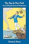 The Sea is Not Full: Ocean Sailing Revelations & Misadventures