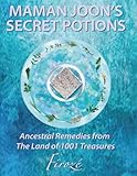Mamanjoons Secret Potions Ancestral Remedies From The Land Of 1001 Treasures