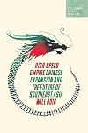 High-Speed Empire: Chinese Expansion and the Future of Southeast Asia