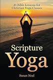 Scripture Yoga 21 Bible Lessons For Christian Yoga Classes