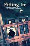 Fitting In: Historical Accounts of Paranormal Subcultures (Mad Scientist Journal Presents)
