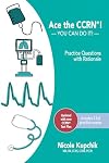 Ace the CCRN: You Can Do It! Practice Review Questions