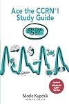 Ace the CCRN You Can Do It! Study Guide