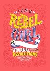 I Am a Rebel Girl: A Journal to Start Revolutions