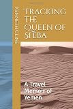 Tracking The Queen Of Sheba A Travel Memoir Of Yemen