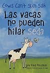 Las vacas no pueden hilar seda (Bilingual Spanish/English Cows Can't Spin Silk (Cows Can't Series)) (English and Spanish Edition)