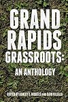 Grand Rapids Grassroots: An Anthology