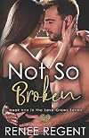 Not So Broken: A Secret Billionaire Second Chance Romance