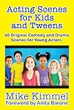 Acting Scenes for Kids and Tweens: 60 Original Comedy and Drama Scenes for Young Actors (The Young Actor Series)