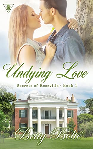 Undying love : secrets of Roseville / Betty Bolté