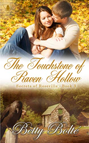 The touchstone of Raven Hollow : secrets of Roseville / Betty Bolté