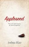 Appleseed: The Life and Legacy of John Chapman