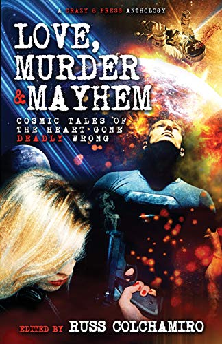 Love, Murder & Mayhem: Cosmic Tales of the Heart Gone Deadly Wrong book cover