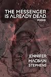 The Messenger Is Already Dead: Poems