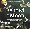 Behowl the Moon: An Ageless Story from Shakespeare's A Midsummer Night's Dream