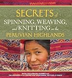 Secrets Of Spinning Weaving And Knitting In The Peruvian Highlands