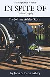 In Spite Of: The Johnny Ashley Story: Finding Grace & Peace In Spite Of Trials & Tragedy