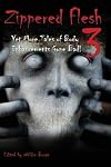 ZIPPERED FLESH 3: YET MORE TALES OF BODY ENHANCEMENTS GONE !