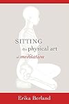 Sitting: The Physical Art of Meditation