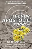 The New Apostolic Epoch Gods Determination To Have A Praying And Missional People