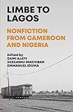 Limbe To Lagos Nonfiction From Cameroon And Nigeria