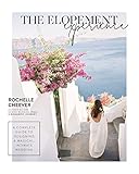 The Elopement Experience A Complete Guide To Designing A Magical Intimate Wedding