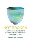 Not Broken An Approachable Guide To Miscarriage And Recurrent Pregnancy Loss