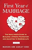 First Year Of Marriage The Newlyweds Guide To Building A Strong Foundation And Adjusting To Married Life 2nd Edition Better Marriage Series