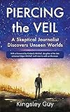 Piercing The Veil A Skeptical Journalist Discovers Unseen Worlds Bw